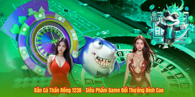 Bắn Cá Thần Rồng 123B – Siêu Phẩm Game Đổi Thưởng Đỉnh Cao Bắn Cá Thần Rồng 123B – Siêu Phẩm Game Đổi Thưởng Đỉnh Cao