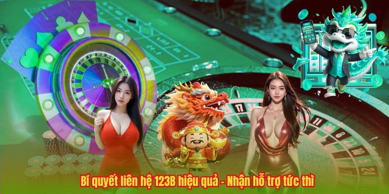 LIÊN HỆ 123B Bí quyết liên hệ 123B hiệu quả – Nhận hỗ trợ tức thì