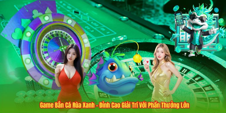 Game Bắn Cá Rùa Xanh - Đỉnh Cao Giải Trí Với Phần Thưởng Lớn Game Bắn Cá Rùa Xanh - Đỉnh Cao Giải Trí Với Phần Thưởng Lớn
