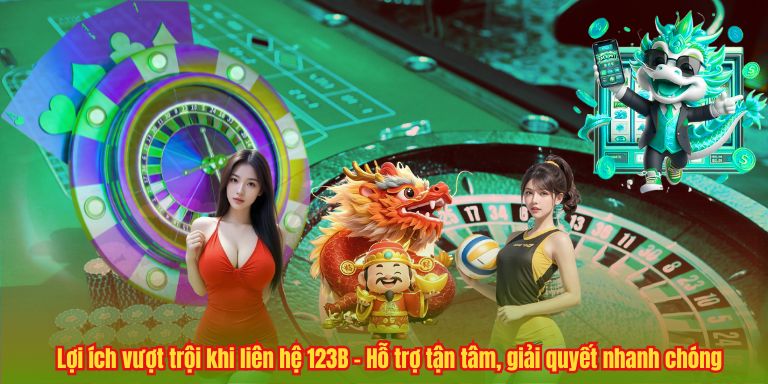 LIÊN HỆ 123B Lợi ích vượt trội khi liên hệ 123B – Hỗ trợ tận tâm, giải quyết nhanh chóng