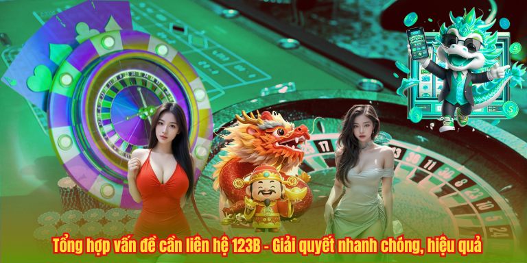 LIÊN HỆ 123B Tổng hợp vấn đề cần liên hệ 123B – Giải quyết nhanh chóng, hiệu quả